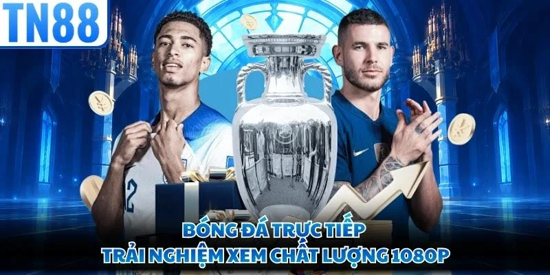 Bóng Đá Trực Tiếp - Trải Nghiệm Xem Chất Lượng 1080p