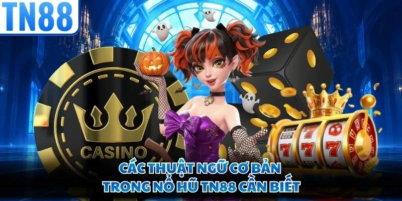 Các thuật ngữ cơ bản trong nổ hũ TN88 cần biết
