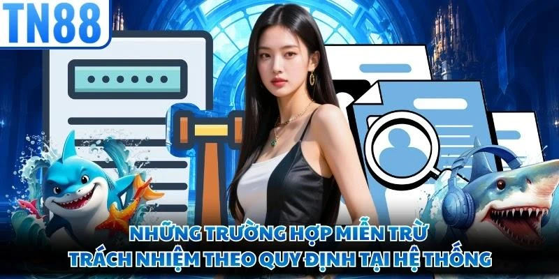 Những trường hợp miễn trừ trách nhiệm theo quy định tại hệ thống