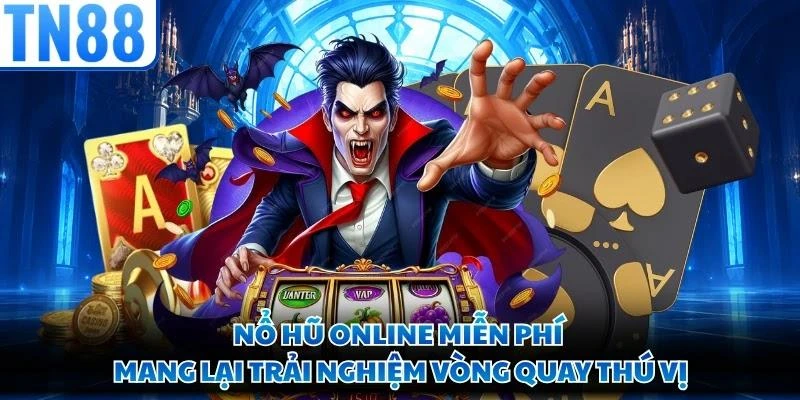 Nổ hũ online miễn phí mang lại trải nghiệm vòng quay thú vị