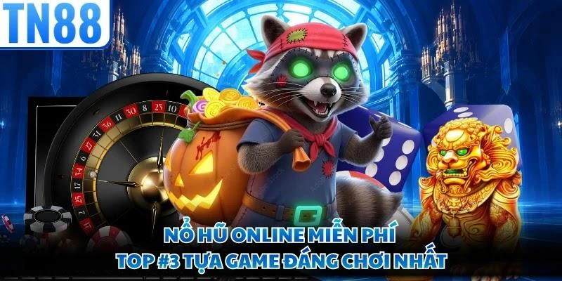 Nổ Hũ Online Miễn Phí - Top #3 Tựa Game Đáng Chơi Nhất