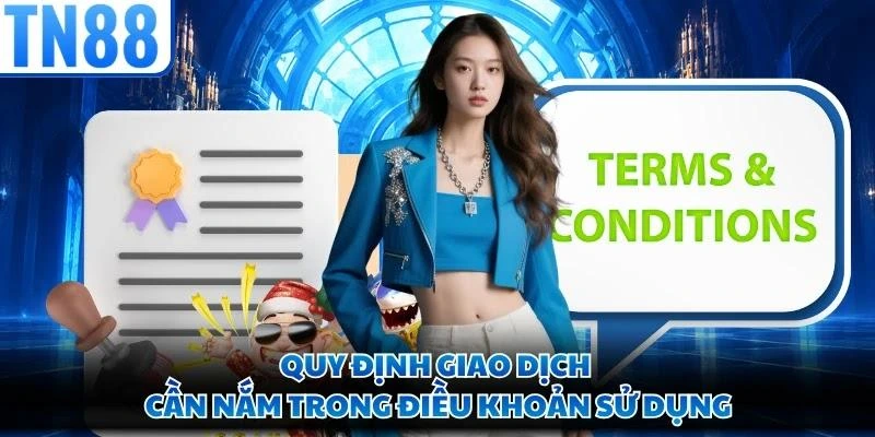Quy định giao dịch cần nắm trong điều khoản sử dụng