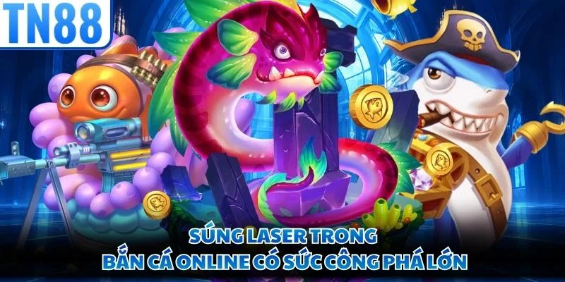 Súng laser trong bắn cá online có sức công phá lớn