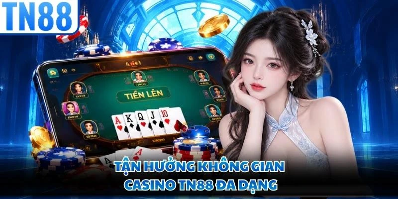 Tận hưởng không gian casino TN88 đa dạng