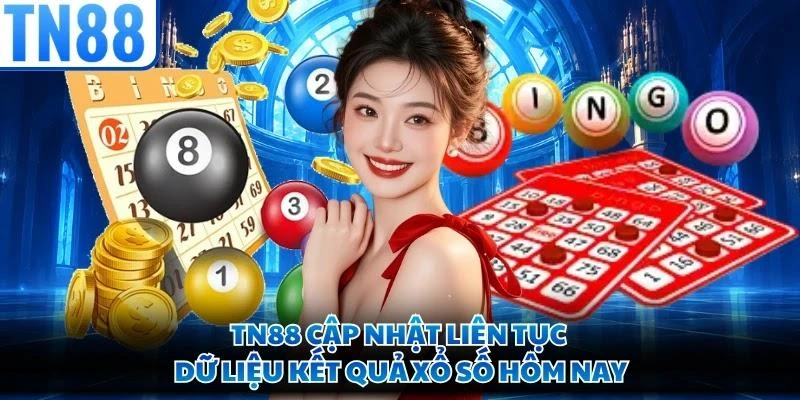 TN88 cập nhật liên tục dữ liệu kết quả xổ số hôm nay