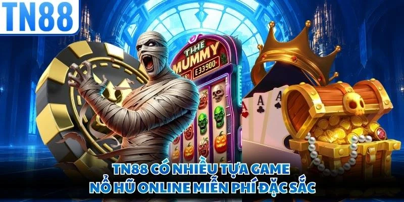 TN88 có nhiều tựa game nổ hũ online miễn phí đặc sắc