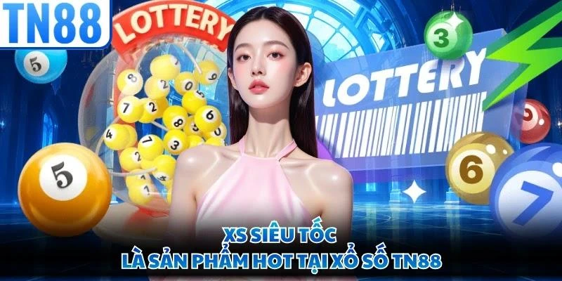 XS siêu tốc là sản phẩm hot tại xổ số TN88